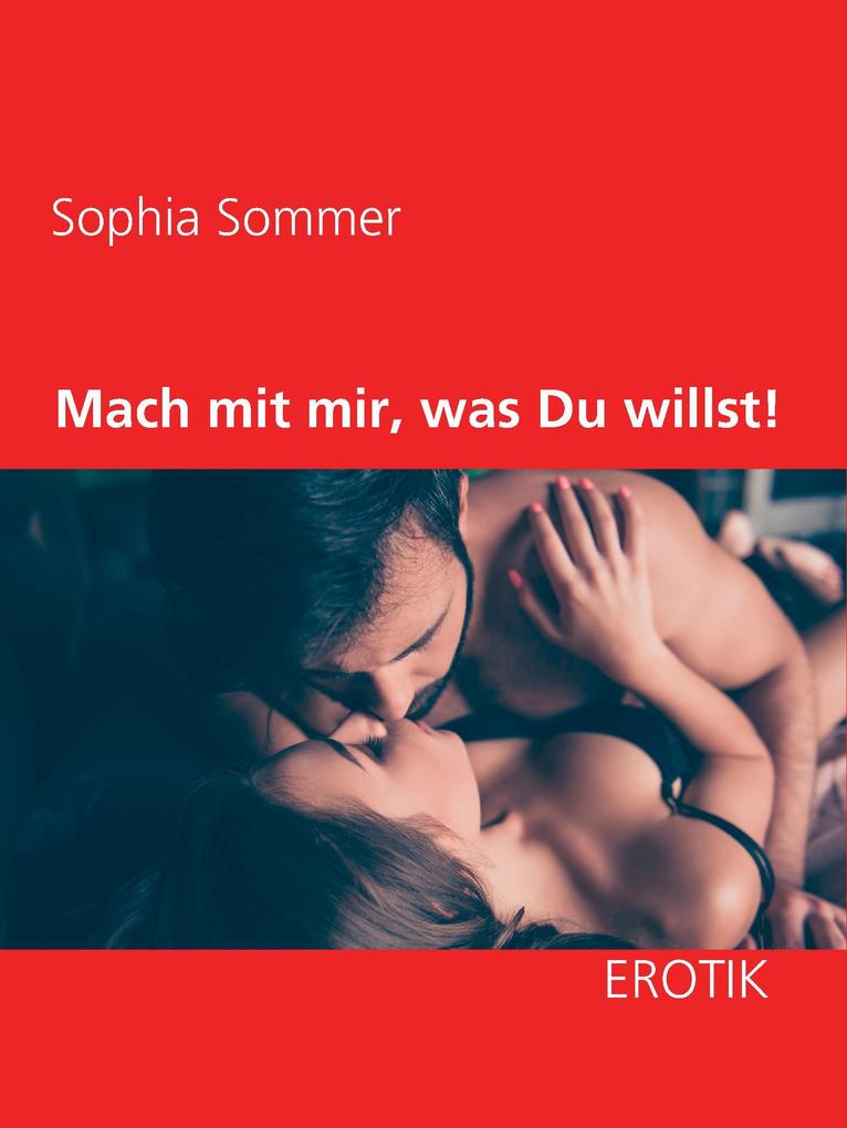 Mach mit mir was Du willst!