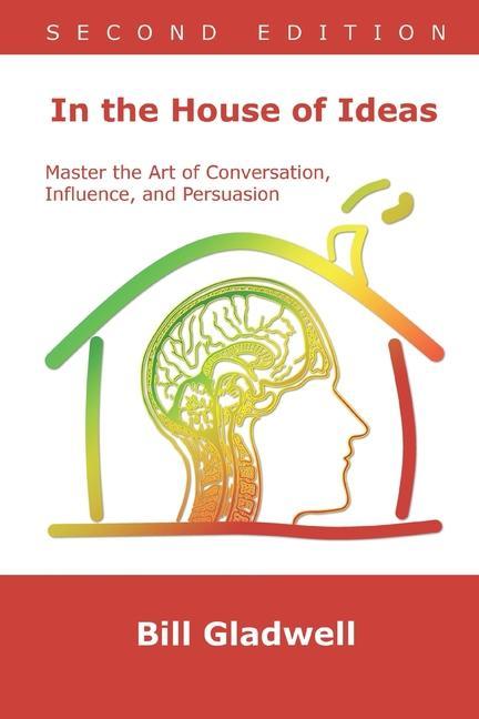 In the House of Ideas: Master the Art of Conversation Influence and Persuasion