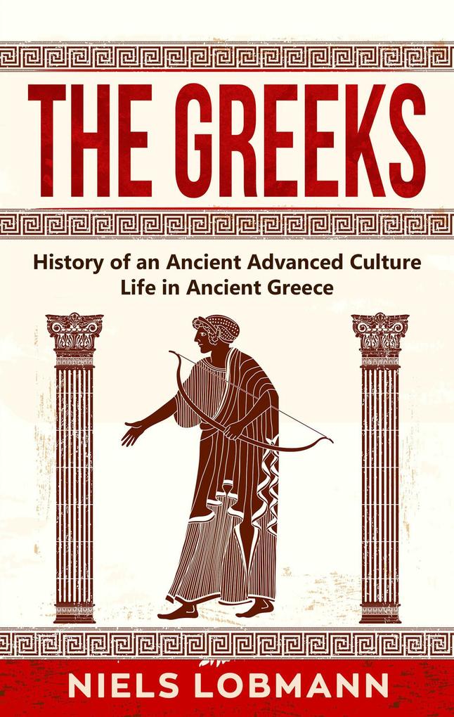 The Greeks: History of an Ancient Advanced Culture | Life in Ancient Greece