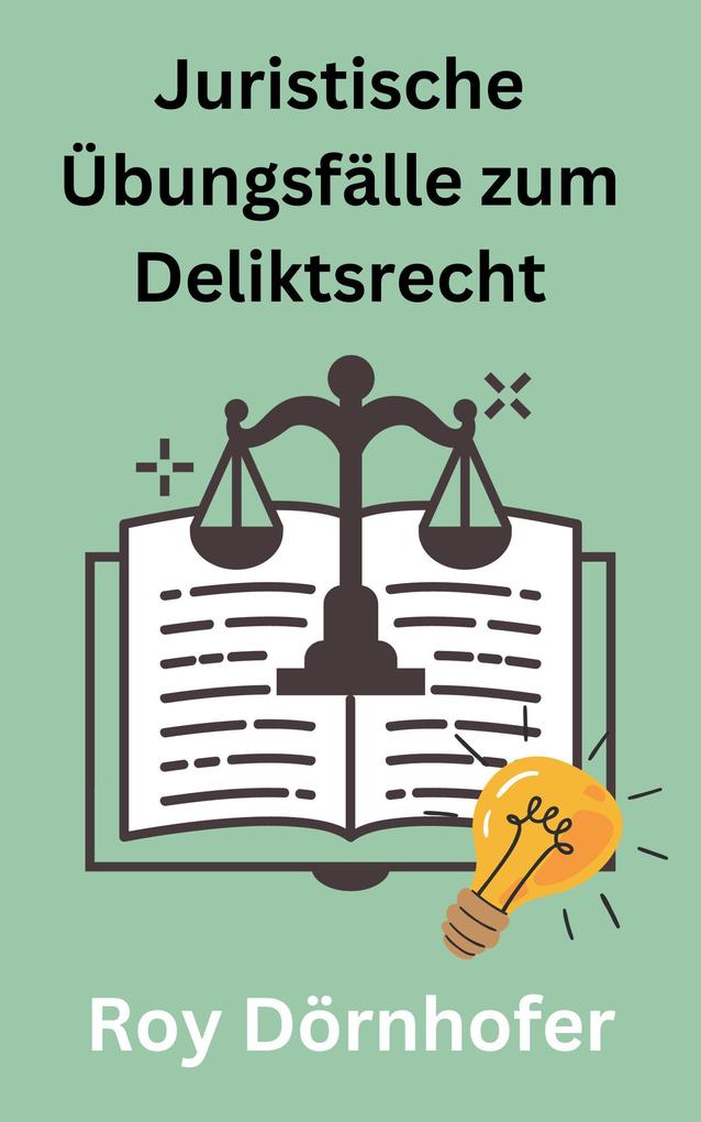 Juristische Übungsfälle zum Deliktsrecht