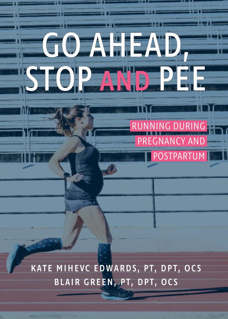 Go Ahead Stop and Pee: Running During Pregnancy and Postpartum