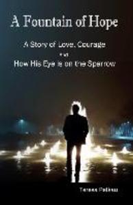 A Fountain of Hope: A Story of love Courage and How His Eye is on the Sparrow