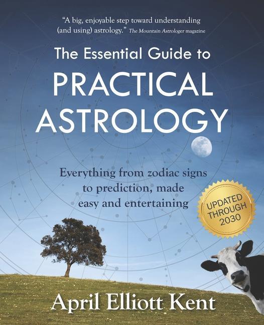 The Essential Guide to Practical Astrology: Everything from zodiac signs to prediction made easy and entertaining