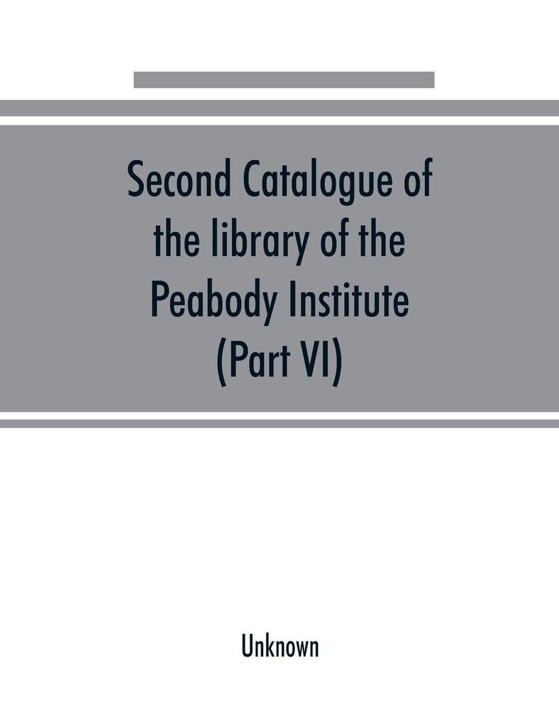 Second catalogue of the library of the Peabody Institute of the city of Baltimore including the additions made since 1882 (Part VI) N-R
