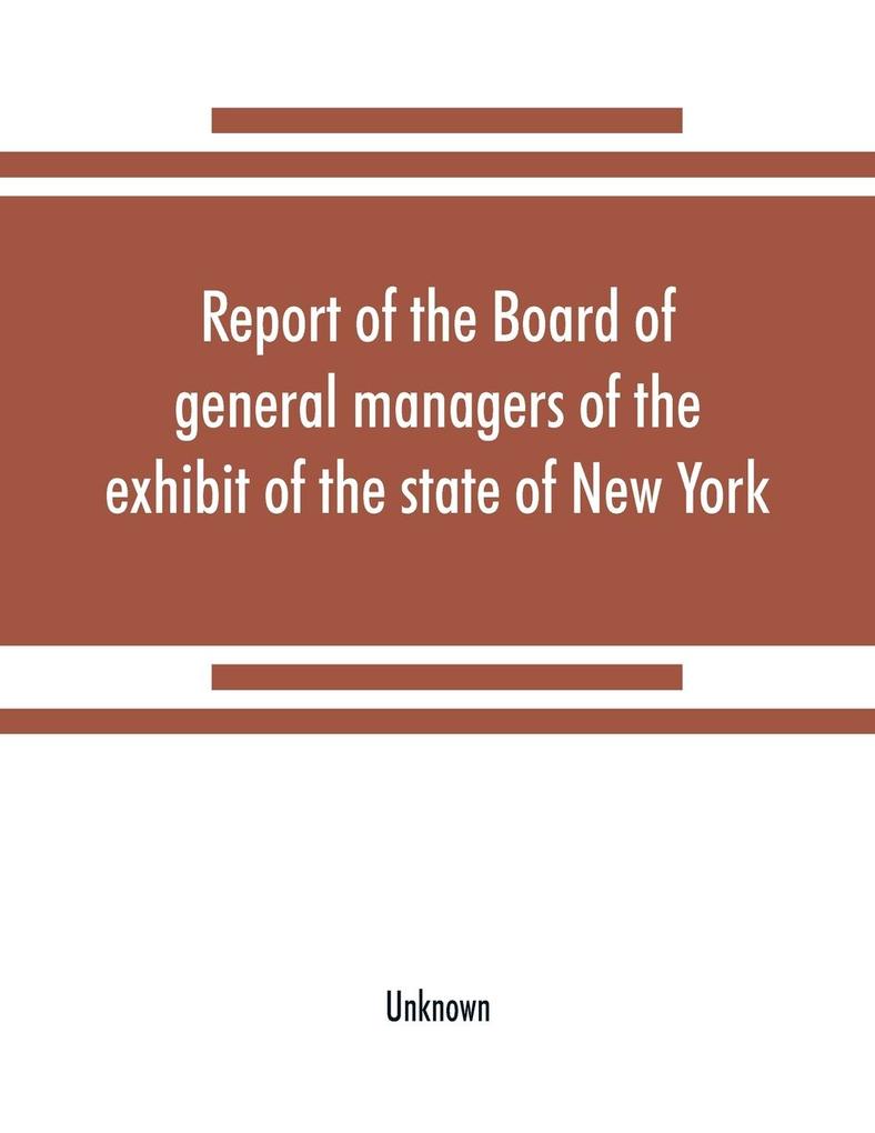 Report of the Board of general managers of the exhibit of the state of New York at the World's Columbian Exposition