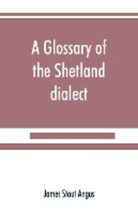 A glossary of the Shetland dialect