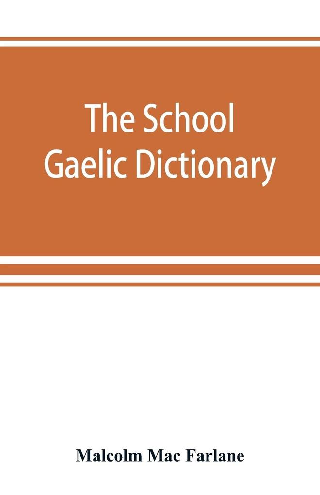 The school Gaelic dictionary Prepared for the use of learners of the Gaelic Language
