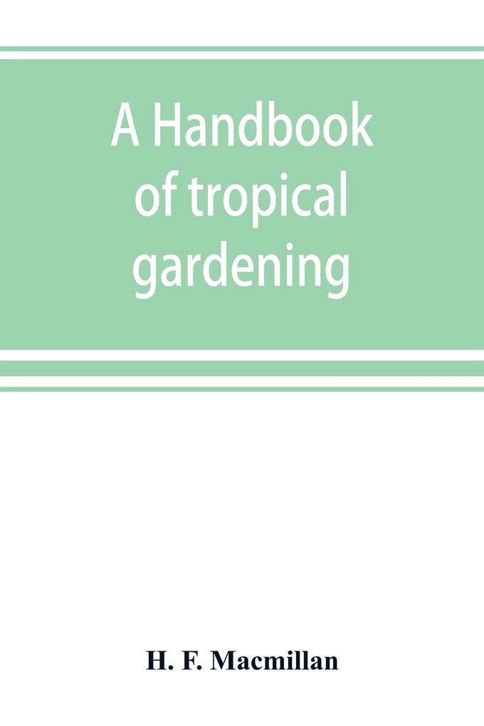 A handbook of tropical gardening and planting with special reference to Ceylon