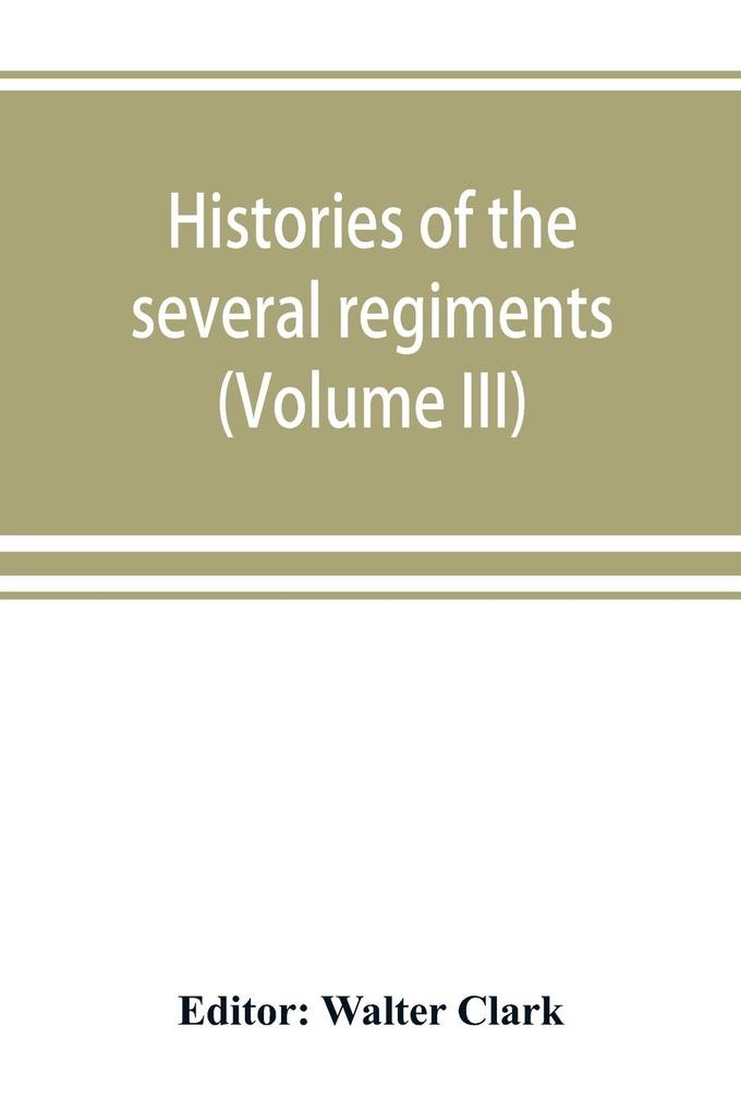 Histories of the several regiments and battalions from North Carolina in the great war 1861-'65 (Volume III)