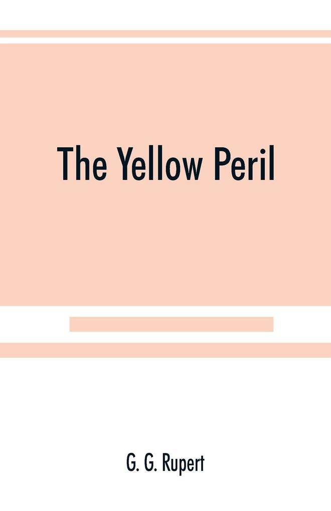 The yellow peril or The Orient vs. the Occident as viewed by modern statesmen and ancient prophets