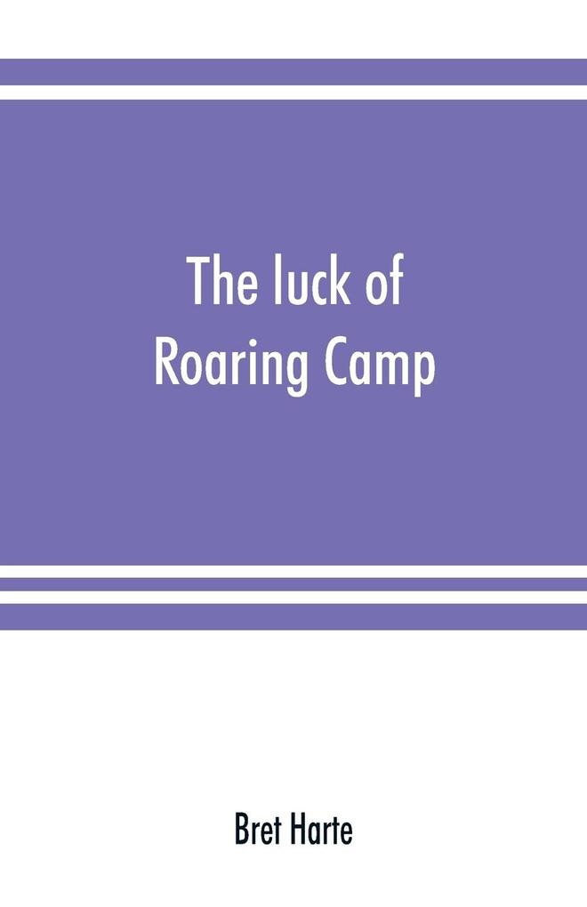The luck of Roaring Camp. In the Carquinez woods and other stories and sketches