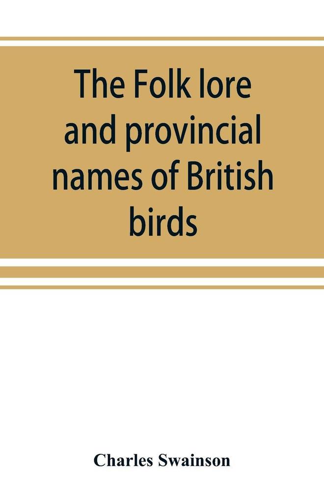 The folk lore and provincial names of British birds