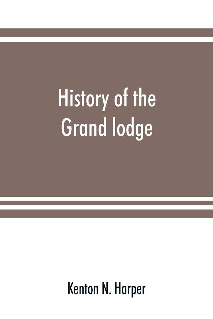 History of the Grand lodge and of freemasonry in the District of Columbia