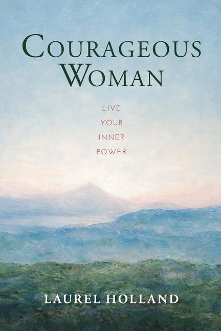 Courageous Woman: Live Your Inner Power