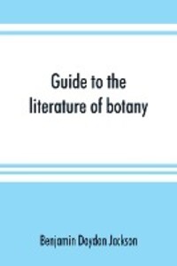 Guide to the literature of botany. Being a classified selection of botanical works including nearly 6000 titles not given in Pritzel‘s ‘Thesaurus.‘