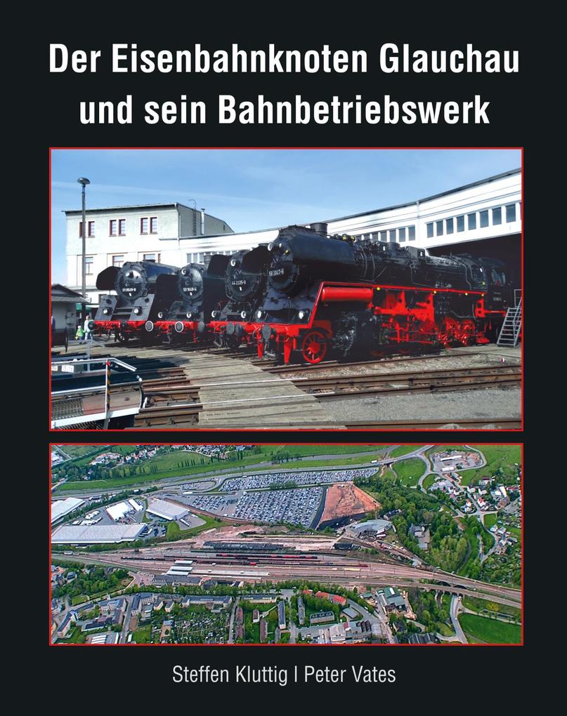 Der Eisenbahnknoten Glauchau und sein Bahnbetriebswerk