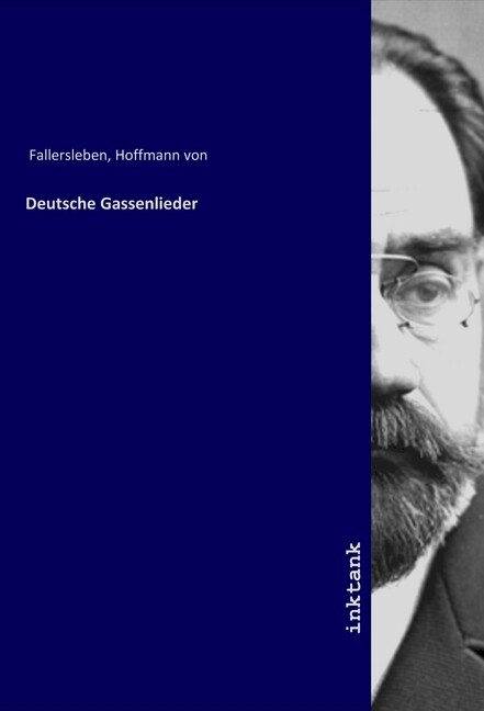 Deutsche Gassenlieder - August Heinrich Hoffmann von Fallersleben