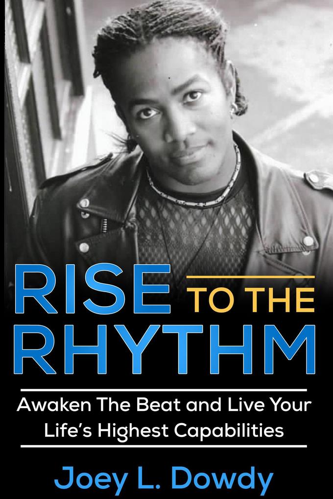Rise to The Rhythm- Awaken The Beat and Live Your Life‘s Highest Capabilities