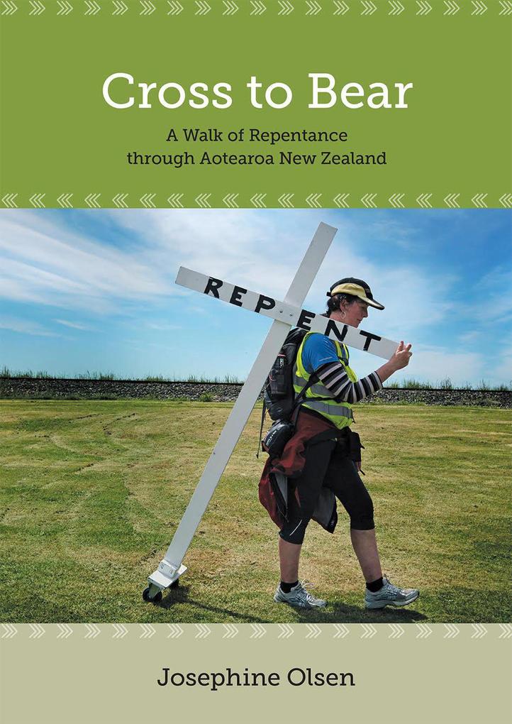 Cross to Bear - A Walk of Repentance through Aotearoa New Zealand