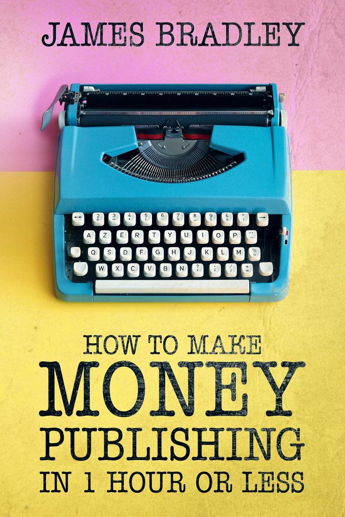 How to Make Money Publishing In One Hour or Less