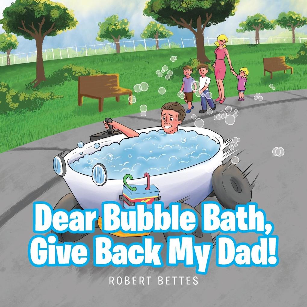 Dear Bubble Bath Give Back My Dad!