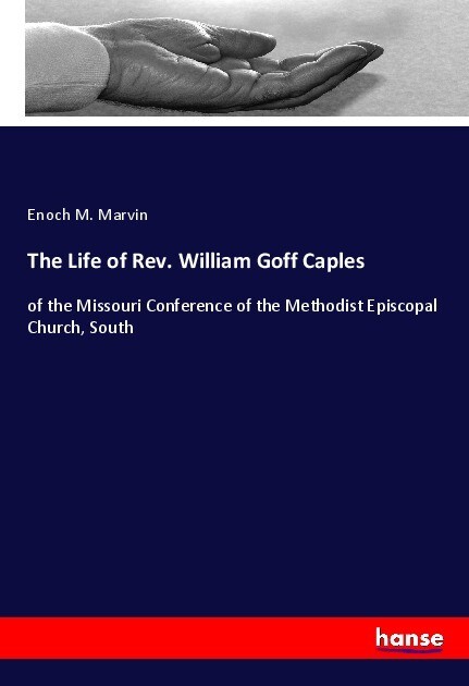 The Life of Rev. William Goff Caples - Enoch M. Marvin