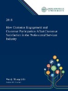 How Customer Engagement and Customer Participation Affect Customer Satisfaction in the Professional Services Industry