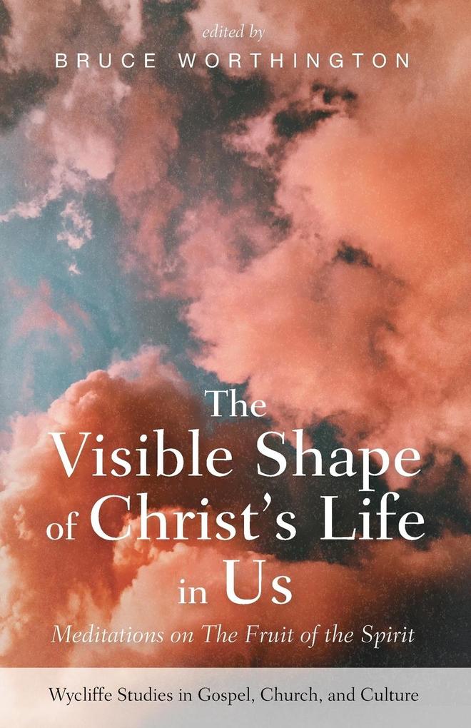The Visible Shape of Christ‘s Life in Us