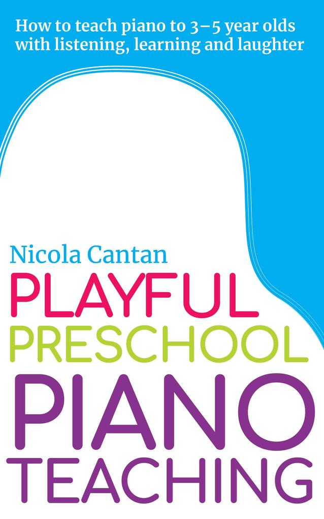 Playful Preschool Piano Teaching (Books for music teachers #3)