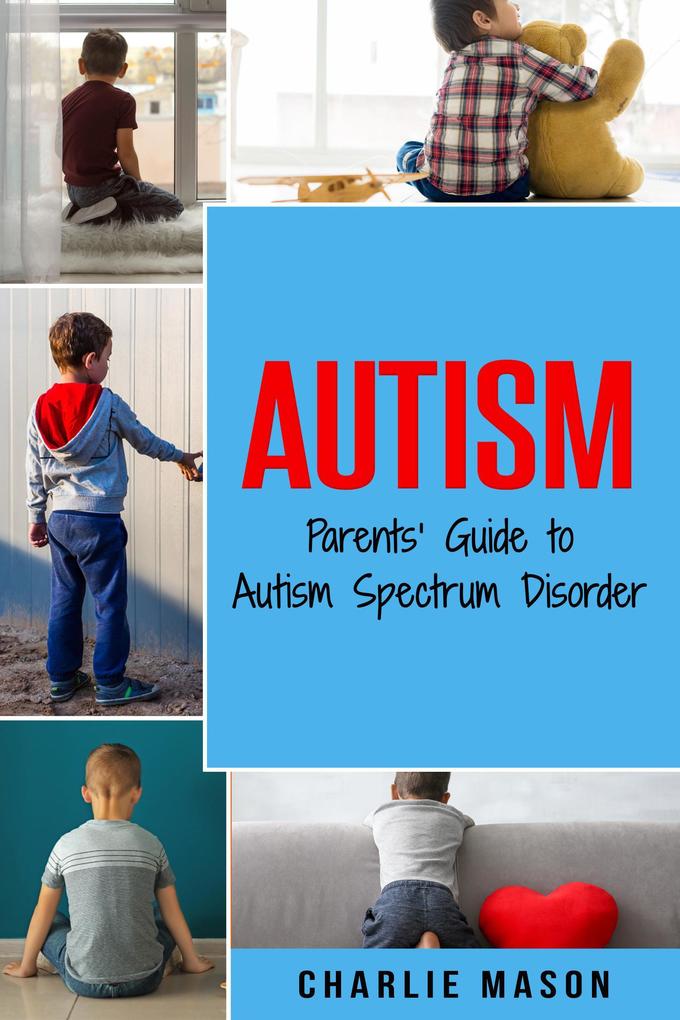 Autism: Parents‘ Guide to Autism Spectrum Disorder