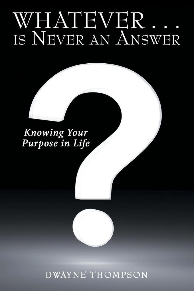 Whatever . . . is Never an Answer