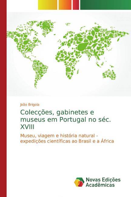 Colecções gabinetes e museus em Portugal no séc. XVIII - João Brigola