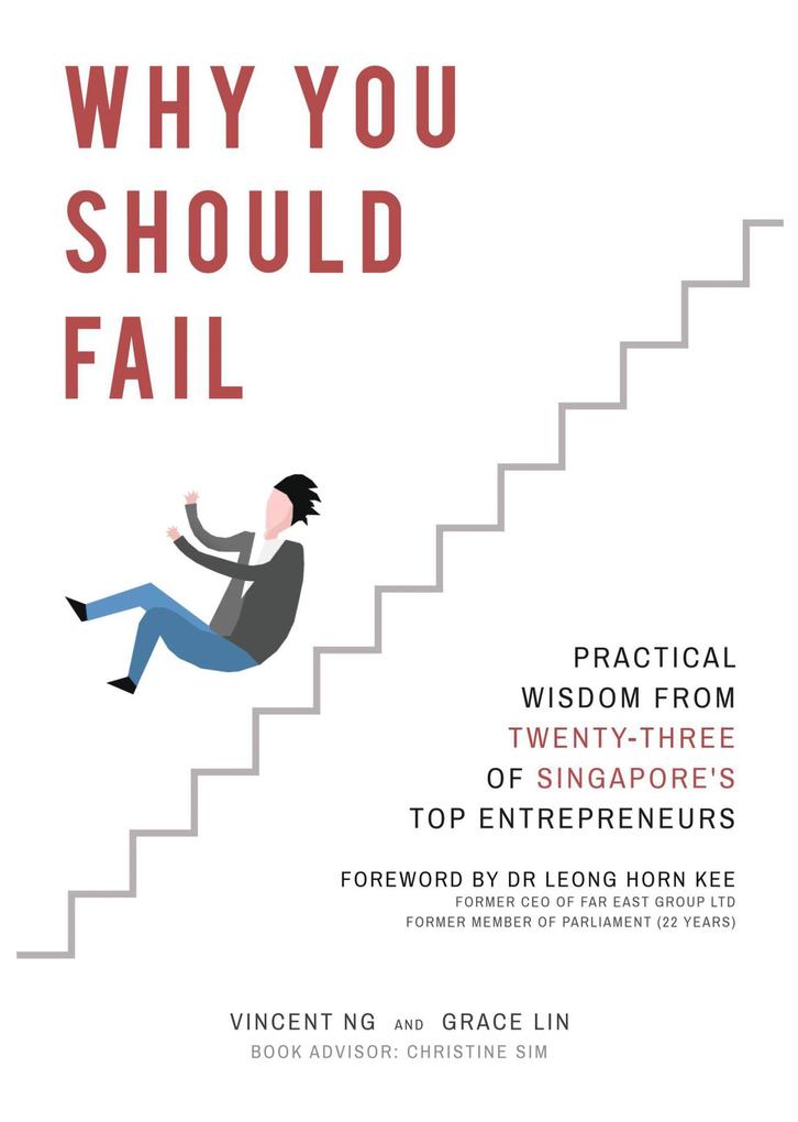 Why You Should Fail: Practical Wisdom from Twenty-Three of Singapore‘s Top Entrepreneurs