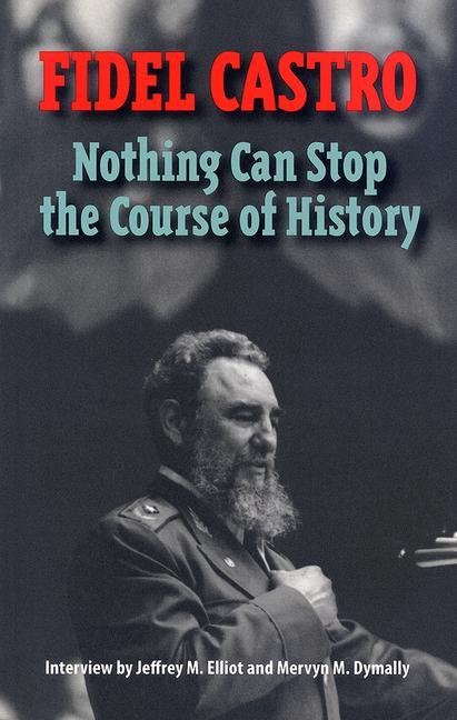 Castro Fidel: Nothing Can Stop the Course of History