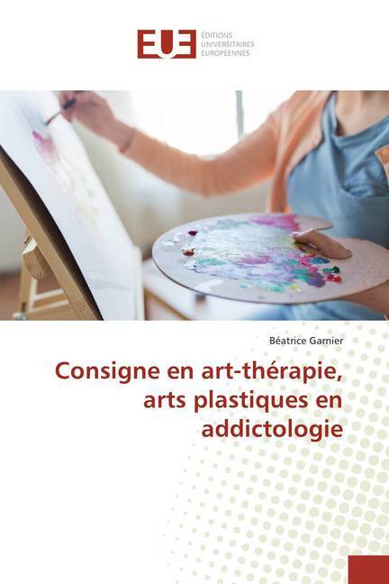 Consigne en art-thérapie arts plastiques en addictologie