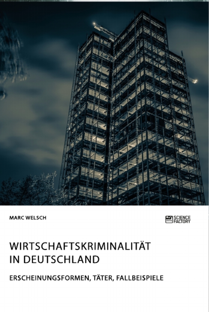 Wirtschaftskriminalität in Deutschland. Erscheinungsformen Täter Fallbeispiele