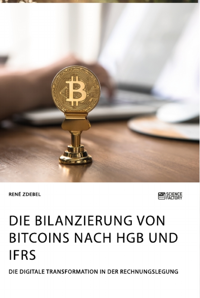 Die Bilanzierung von Bitcoins nach HGB und IFRS. Die digitale Transformation in der Rechnungslegung