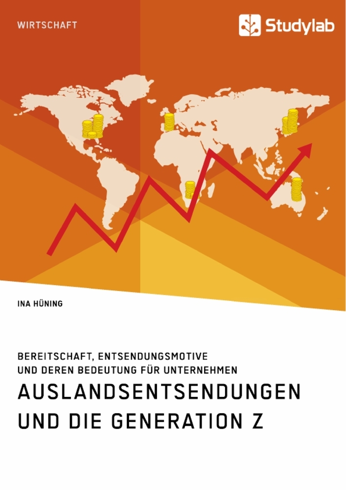 Auslandsentsendungen und die Generation Z. Bereitschaft Entsendungsmotive und deren Bedeutung für Unternehmen