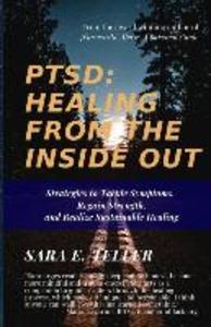 Ptsd: Healing from the Inside Out: Strategies to Tackle Symptoms Regain Strength and Realize Sustainable Healing