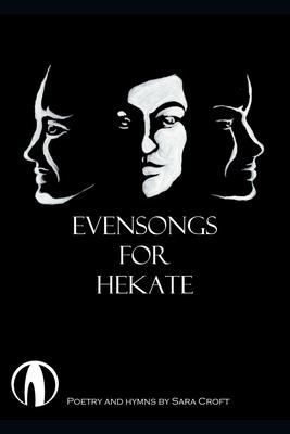 Evensongs for Hekate: Poetry Hymns and Prayers