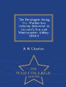 The Decalogue; Being the Warburton Lectures Delivered in Lincoln‘s Inn and Westminster Abbey 1919-1 - War College Series