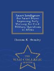 Smart Intelligence for Smart Power: Improving Early Warning for Civil-Military Operations in Africa - War College Series