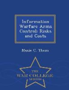 Information Warfare Arms Control: Risks and Costs - War College Series