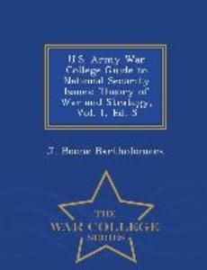 U.S. Army War College Guide to National Security Issues: Theory of War and Strategy Vol. 1 Ed. 5 - War College Series