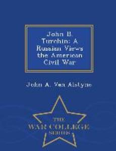 John B. Turchin: A Russian Views the American Civil War - War College Series