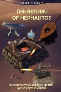 The Return of Hephaistos: Reconstructing the Fragmented Mythos of the Makers