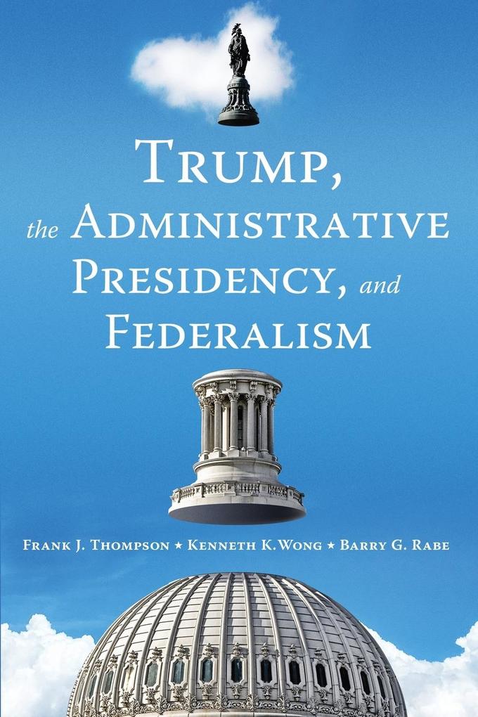 Trump the Administrative Presidency and Federalism