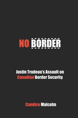 No Border: Justin Trudeau‘s Assault on Canadian Border Security