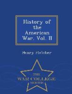 History of the American War. Vol. II - War College Series
