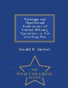 Strategic and Operational Implications of Iranian Military Operations in the Iran-Iraq War - War College Series